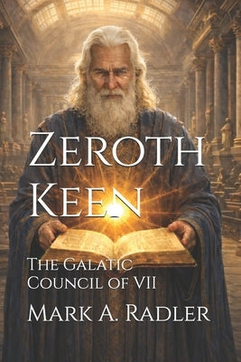 Zeroth Keen: The Galatic Council of VII by Radler, Mark A.