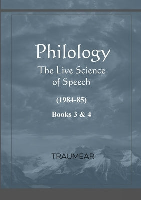 Philology - The Live Science of Speech - Books 3 & 4: The Live Science of Speech - Books 3 & 4 by Traumear