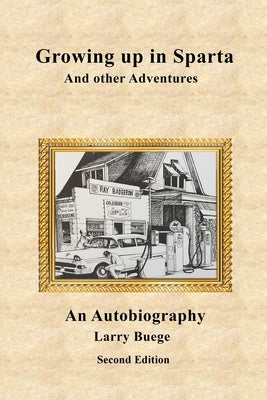 Growing up in Sparta and Other Adventures by Buege, Larry Stanley