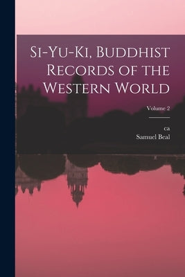 Si-yu-ki, Buddhist Records of the Western World; Volume 2 by Beal, Samuel