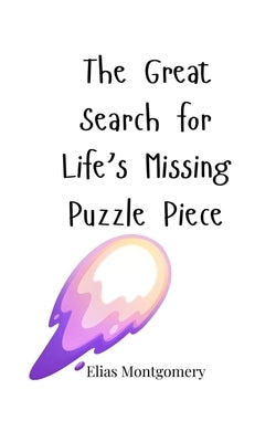 The Great Search for Life's Missing Puzzle Piece by Montgomery, Elias