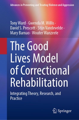 The Good Lives Model of Correctional Rehabilitation: Integrating Theory, Research, and Practice by Ward, Tony