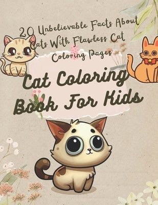 Cat Coloring Book For Kids: 20 Unbelievable Facts About Cats With Flawless Cat Coloring Pages by Rowland, Mayra