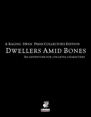 Raging Swan's Dwellers Amid Bones Collector's Edition by Broadhurst, Creighton