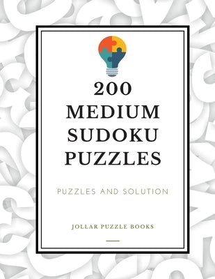 200 Medium Sudoku Puzzles: Puzzles & Solution: 200 Medium Level Sudoku Puzzle Book including Instructions and Soulution by Books, Jollar Puzzle