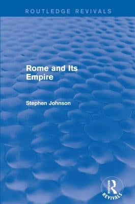 Rome and Its Empire (Routledge Revivals) by Johnson, Stephen