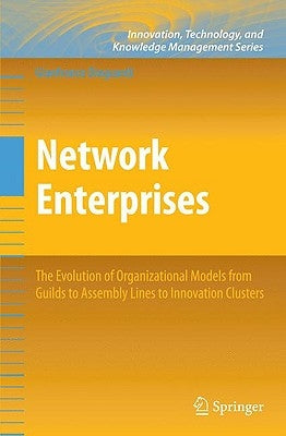 Network Enterprises: The Evolution of Organizational Models from Guilds to Assembly Lines to Innovation Clusters by Dioguardi, Gianfranco