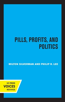 Pills, Profits, and Politics by Silverman, Milton M.