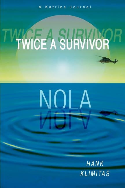 Twice A Survivor: A Katrina Journal by Klimitas, Hank