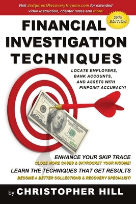 Financial Investigation Techniques: Locate Employers, Bank Accounts, and Assets with Pinpoint Accuracy! by Hill, Christopher