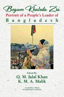Begum Khaleda Zia: portrait of a people's leader of Bangladesh by Khan, Q. M. Jalal