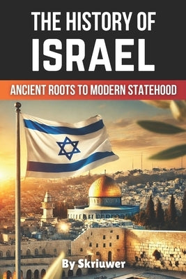 The History of Israel Book: Ancient Roots to Modern Statehood by Com, Skriuwer