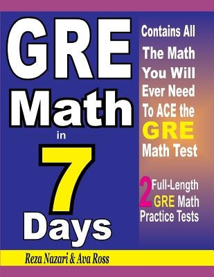 GRE Math in 7 Days: Step-By-Step Guide to Preparing for the GRE Math Test Quickly by Ross, Ava