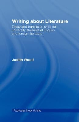Writing About Literature: Essay and Translation Skills for University Students of English and Foreign Literature by Woolf, Judith
