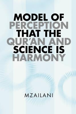 Model of Perception That the Qur'an and Science Is Harmony by Mzailani