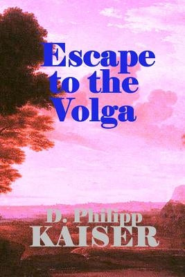 Escape to the Volga by Kaiser, D. Philipp