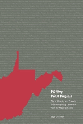 Writing West Virginia: Place, People, and Poverty in Contemporary Literature from the Mountain State by Creasman, Boyd