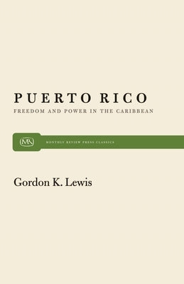 Puerto Rico: Freedom and Power in the Caribbean by Lewis, Gordon K.