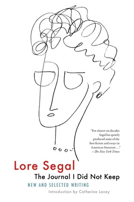 The Journal I Did Not Keep: New and Selected Writing by Segal, Lore