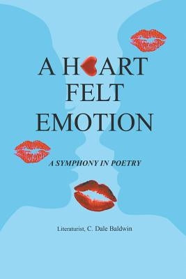 A Heart Felt Emotion by Baldwin, Literaturist C. Dale