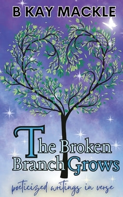 The Broken Branch Grows by Mackle, B. Kay