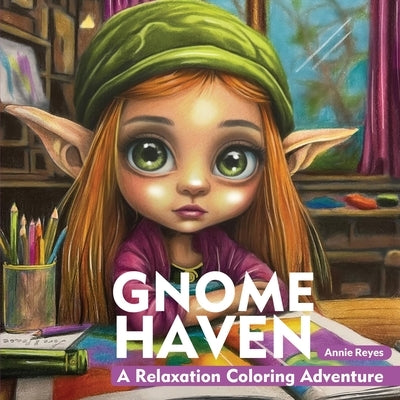Gnome Haven. A Relaxation Coloring Adventure. Coloring Book for Adults by Reyes, Annie