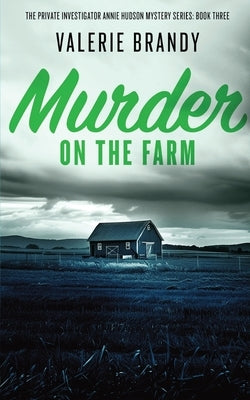 Murder on the Farm: The Private Investigator Annie Hudson Mystery Series: Book Three by Brandy, Valerie