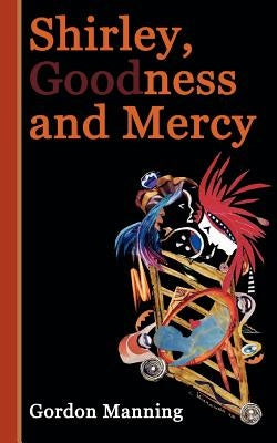 Shirley, Goodness and Mercy by Manning, Gordon