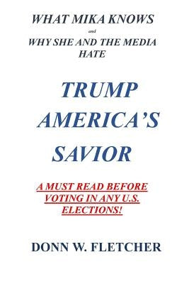 what mika lnows: trump america's savior by Fletcher, Donn Wallace