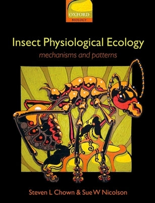 Insect Physiological Ecology: Mechanisms and Patterns by Chown, Steven L.