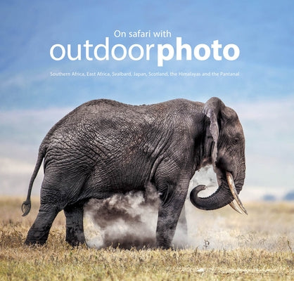 On Safari with Outdoor Photo: Southern Africa, East Africa, Svalbard, Japan, Scotland, the Himalayas and the Pantanalâ by Authors, Various