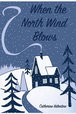 When the North Wind Blows by Valentine, Catherine