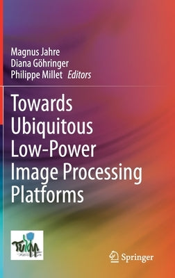 Towards Ubiquitous Low-Power Image Processing Platforms by Jahre, Magnus