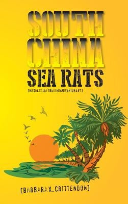 South China Sea Rats: No One Is Left Behind: Adventure #1 by Crittendon, Barbara X.