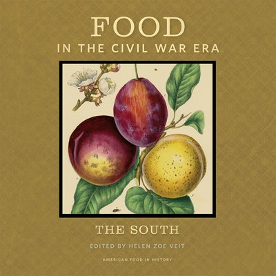 Food in the Civil War Era: The South by Veit, Helen Zoe