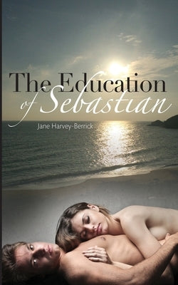 The Education of Sebastian by Harvey-Berrick, Jane
