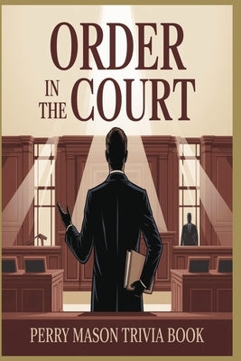Order in the Court! The Ultimate Perry Mason Trivia Challenge for Fans of TV's Greatest Lawyer: 800 Questions Covering Episodes, Cast, Legal Lore, and by Pastime, Memaw's