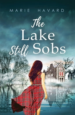 The Lake Still Sobs: The Secret of Lochan Wynd by Bridonneau, Jacquie