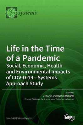 Life in the Time of a Pandemic: Social, Economic, Health and Environmental Impacts of COVID-19-Systems Approach Study by Sahin, Oz