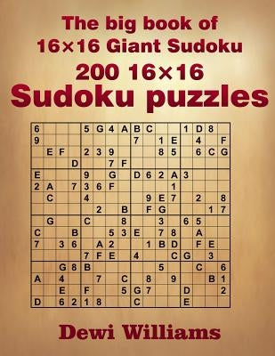 The big book of 16 × 16 Giant Sudoku: 200 16 × 16 Sudoku Puzzles by Williams, Dewi