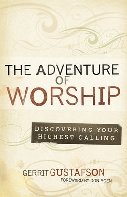 The Adventure of Worship: Second Edition by Gustafson, Gerrit
