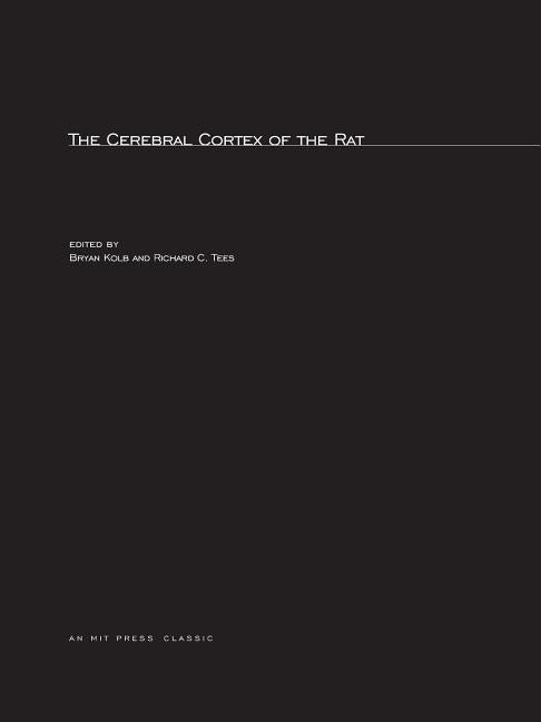 The Cerebral Cortex of the Rat by Kolb, Bryan