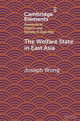 The Welfare State in East Asia by Wong, Joseph