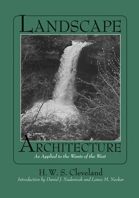 Landscape Architecture: As Applied to the Wants of the West by Cleveland, H. W. S.