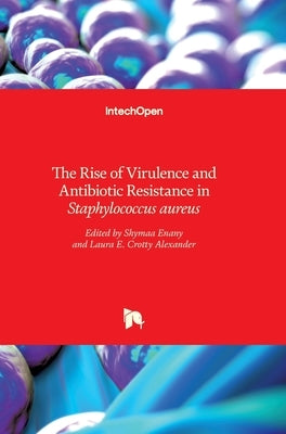 The Rise of Virulence and Antibiotic Resistance in Staphylococcus aureus by Enany, Shymaa