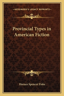 Provincial Types in American Fiction by Fiske, Horace Spencer