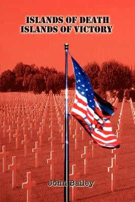 Islands of Death Islands of Victory by Bailey, John