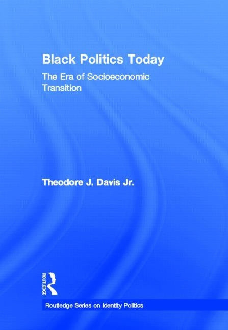 Black Politics Today: The Era of Socioeconomic Transition by Davis, Theodore J., Jr.