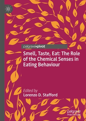 Smell, Taste, Eat: The Role of the Chemical Senses in Eating Behaviour by Stafford, Lorenzo D.