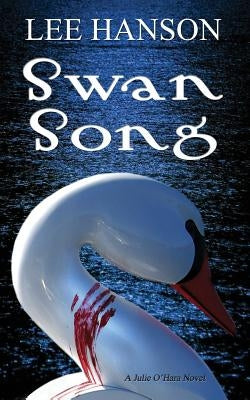 Swan Song: The Julie O'Hara Mystery Series by Hanson, Lee